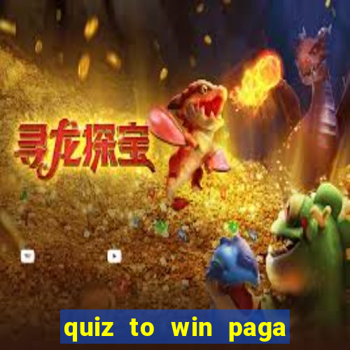 quiz to win paga mesmo quiz money paga mesmo